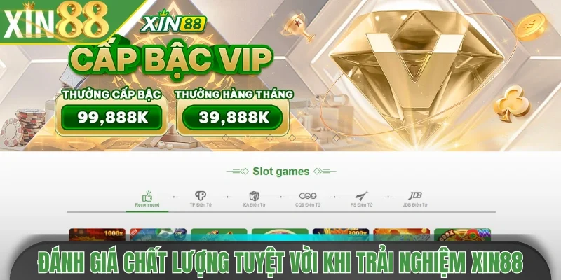 Đánh giá chất lượng tuyệt vời khi trải nghiệm Xin88